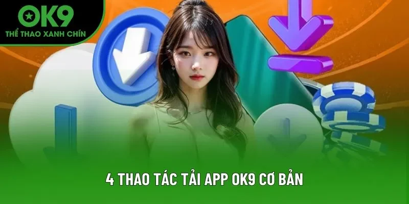 4 thao tác tải app OK9 cơ bản