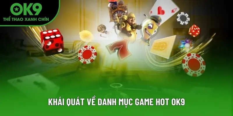 Khái quát về danh mục game hot OK9 Khái quát về danh mục game hot OK9