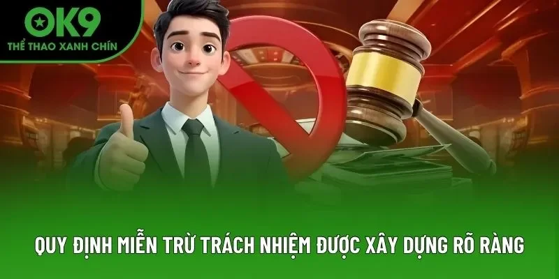 Quy định miễn trừ trách nhiệm được xây dựng rõ ràng Quy định miễn trừ trách nhiệm được xây dựng rõ ràng